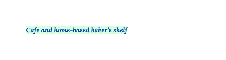 Cafe and home based baker s shelf