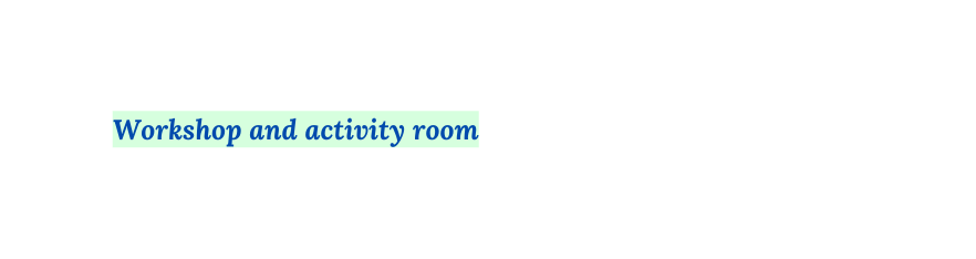 Workshop and activity room